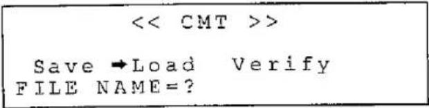 < CMT >> Save →Load Verify FILE NAME=?