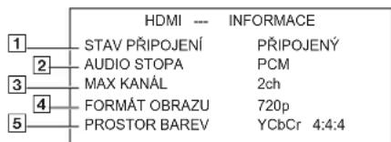 HDMI --- INFORMACE 1 STAV PŘIPOJENÍ PŘIPOJENÝ 2 AUDIO STOPA PCM 3 MAX KANÁL 2ch 4 FORMÁT OBRAZU 720p 5 PROSTOR BAREV YCbCr 4:4:4