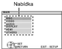 Nabídka MAIN DISC VIDEO AUDIO DISPLAY HDMI OTHERS SET RETURN EXIT : SETUP