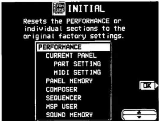 INITIAL Resets the PERFORMANCE or individual sections to the original factory settings. PERFORMANCE CURRENT PANEL PART SETTING MIDI SETTING PANEL MEMORY COMPOSER SEQUENCER MSP USER SOUND MEMORY