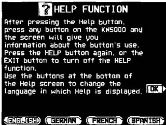 HELP FUNCTION After pressing the Help button. press any button on the KNS000 and the screen will give you information about the button's use. Press the HELP button again, or the EXIT button to turn off the HELP function. Use the buttons at the bottom of the Help screen to change the language in which Help is displayed. ENGLISH GERMAN FRENCH (SPANISH)