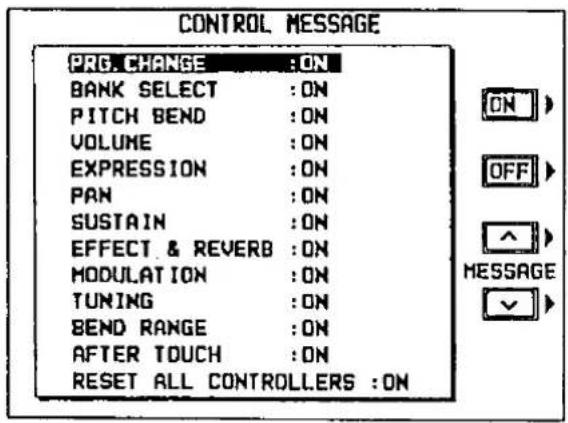 CONTROL MESSAGE PRO. CHANGE :ON BANK SELECT :ON PITCH BEND :ON VOLUME :ON EXPRESSION :ON PAN :ON SUSTAIN :ON EFFECT & REVERB :ON MODULATION :ON TUNING :ON BEND RANGE :ON AFTER TOUCH :ON RESET ALL CONTROLLERS :ON