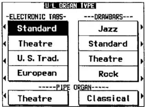 U/L ORGAN TYPE -ELECTRONIC TABS- Standard Theatre U. S. Trad. European ----DRAWBARS--- Jazz Standard Theatre Rock ----PIPE ORGAN---- Theatre Classical