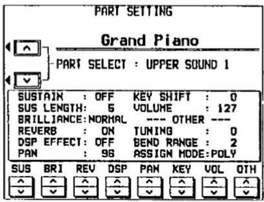 PART SETTING Grand Piano PART SELECT : UPPER SOUND 1 SUSTAIN : OFF KEY SHIFT : 0 SUS LENGTH: 5 VOLUME : 127 BRILLIANCE: NORMAL --- OTHER --- REVERB : ON TUNING : 0 DSP EFFECT : OFF BEND RANGE : 2 PAN : 96 ASSIGN MODE: POLY SUS BRI REV DSP PAN KEY VOL OTH