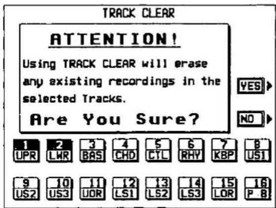 TRACK CLEAR ATTENTION! Using TRACK CLEAR will erase any existing recordings in the selected Tracks. Are You Sure? YES > NO > 1 2 3 4 5 6 7 8 UPR LWR BAS CHD CTL RHY KBP USI 9 10 11 12 13 14 15 16 US2 US3 UOR LS1 LS2 LS3 LOR P 8