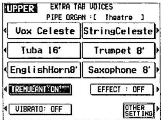 UPPER EXTRA TAB VOICES PIPE ORGAN : [ Theatre ] Vox Celeste StringCeleste Tuba 16' Trumpet 8' EnglishHorn8' Saxophone 8' TREMULANT ON EFFECT : OFF VIBRATO: OFF OTHER SETTING