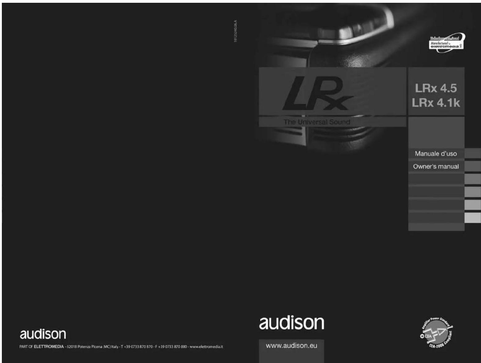 LRx 4.5 LRx 4.1k The Universal Sound LRx 4.5 LRx 4.1k Manuale d'uso Owner's manual audison PART OF ELETTROMEDIA - 52018 Potenza Picena (MC) Italy - T +39 0733 870 870 - F +39 0733 870 880 - www.elettromedia.it audison www.audison.eu CFA-2006 Europe/Spain CFA-2006 Europe/Spain