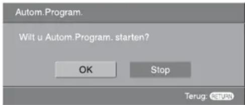 Autom.Program. Wilt u Autom.Program. starten? OK Stop Terug: RETURN