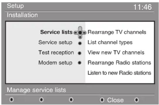 Setup 11:46 Installation Service lists Rearrange TV channels Service setup List channel types Test reception View new TV channels Modem setup Rearrange Radio stations Listen to new Radio stations Manage service lists Close