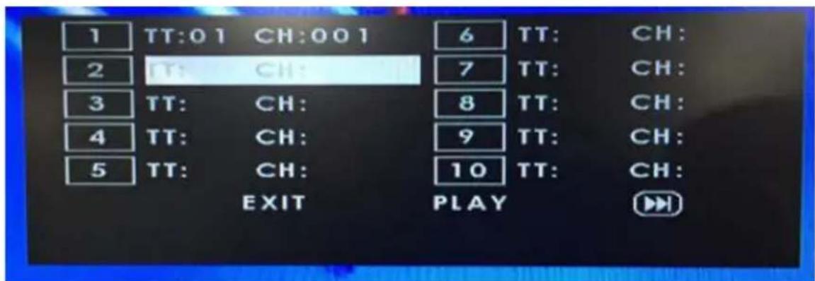 1 TT:01 CH:001 6 TT: CH: 2 TT: CH: 7 TT: CH: 3 TT: CH: 8 TT: CH: 4 TT: CH: 9 TT: CH: 5 TT: CH: 10 TT: CH: EXIT PLAY