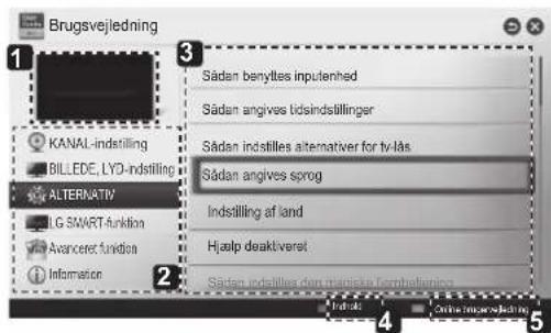 Brugsvejledning KANAL-indstilling BILLEDE, LYD-indstilling ALTERNATIV LG SMART-funktion Avanceret funktion Information Sådan benyttes inputenhed Sådan angives lydindstillinger Sådan indstilles alternativer for tv-læs Sådan angives sprog Indstilling af land Hjælp deaktiveret Sådan indstilles den manu…