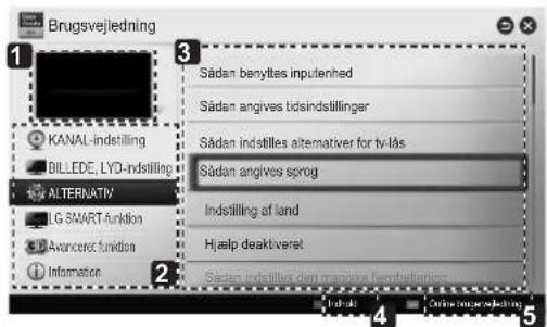 Brugsvejledning KANAL-indstilling BILLEDE, LYD-indstilling ALTERNATIV LG SMART Funktion Avanceret funktion Information Sådan benyttes inputenhed Sådan angives billedindstillinger Sådan indstilles alternativer for tv-lås Sådan angives sprog Indstilling af land Hjælp deaktiveret Sådan indstilles den m…