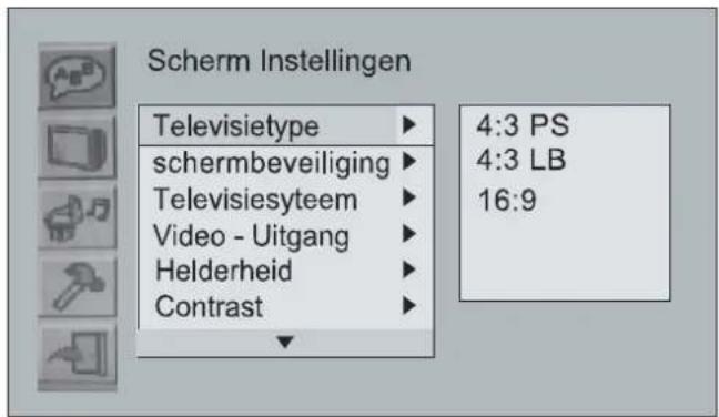 Scherm Instellingen Televisietype ▶ schermbeveiliging ▶ Televisiesyteem ▶ Video - Uitgang ▶ Helderheid ▶ Contrast ▶ 4:3 PS 4:3 LB 16:9