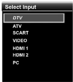 Select Input: DTV, ATV, SCART, VIDEO, HDMI 1, HDMI 2, PC
