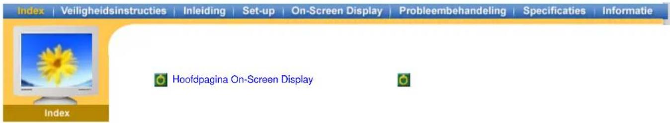 Index | Veiligheidsinstructies | Inleiding | Set-up | On-Screen Display | Probleembehandeling | Specificaties | Informatie Hoofdpagina On-Screen Display