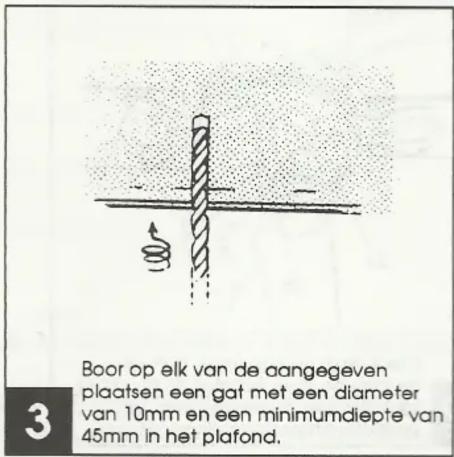 Boor op elk van de aangegeven plaatsen een gat met een diameter van 10mm en een minimumdiepte van 45mm in het plafond.