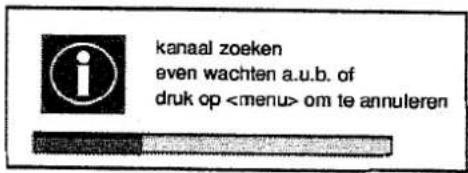kanaal zoeken even wachten a.u.b. of druk op om te annuleren