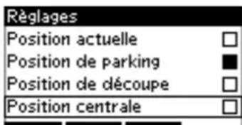 Réglages Position actuelle Position de parking Position de découpe Position centrale