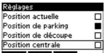 Règlages Position actuelle Position de parking Position de découpe Position centrale