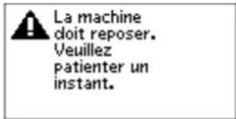 La machine doit reposer. Veuillez patienter un instant.