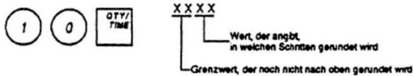 1 0 QTY/ TIME XXXX Wert, der angbt, in weichen Schnaden gerundet wird Grenzwert, der noch nicht nach oben gerundet wird