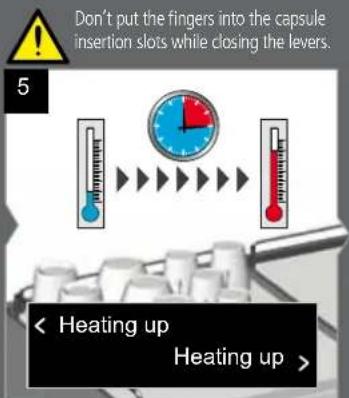 Don't put the fingers into the capsule insertion slots while closing the levers. 5 < Heating up Heating up >
