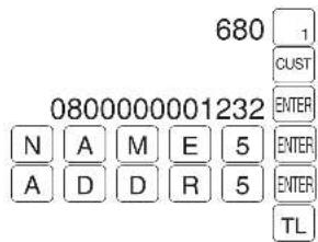 680 1 CUST 0800000001232 N A M E 5 ENTER A D D R 5 ENTER TL