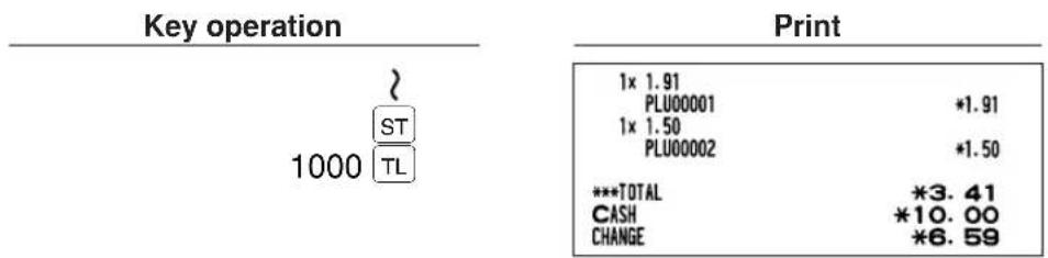 Key operation 1000 ST TL Print 1x 1.91 PLU00001 *1.91 1x 1.50 PLU00002 *1.50 ***TOTAL *3.41 CASH *10.00 CHANGE *6.59