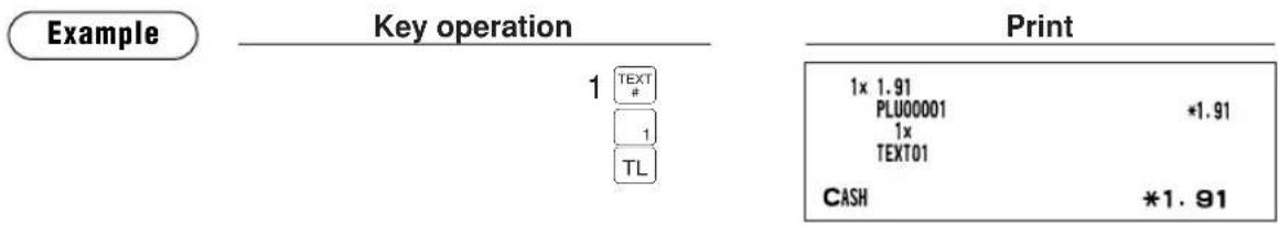 Example Key operation 1 TEXT # 1 TL Print 1x 1.91 PLU00001 1x TEXT01 CASH *1.91