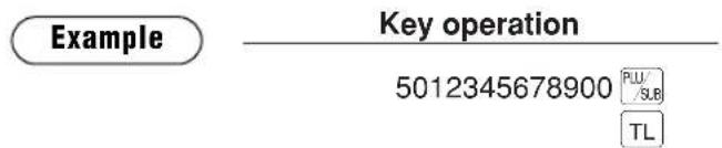Example Key operation 5012345678900 PLU/SLB TL