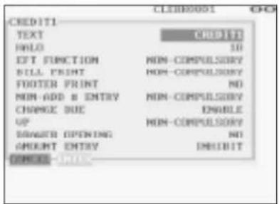 CREDIT1 TEXT CREDIT1 HOLD 10 EXT FUNCTION NON-COMPULSORY BILL PRINT NON-COMPULSORY FOOTER PRINT NO NON-ADD & ENTRY NON-COMPULSORY CHANGE DUE ENABLE UP NON-COMPULSORY ERROR OPENING NO AMOUNT ENTRY IMPLICIT COMMENTS - FREE