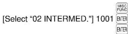 Select "02 INTERMED." 1001 MISC FUNC ENTER ENTER