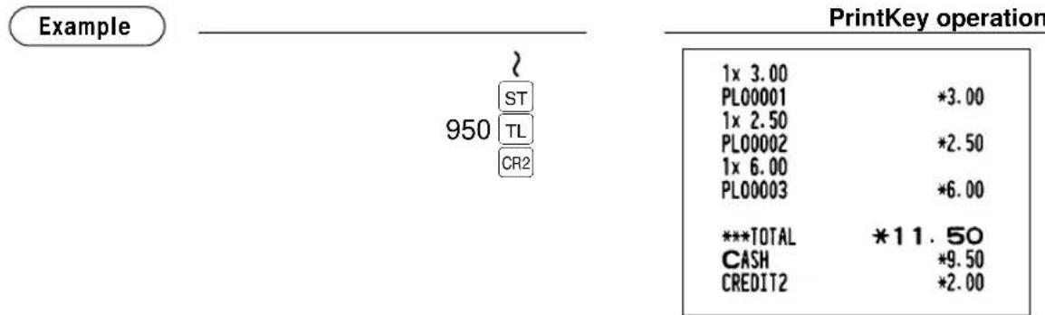 Example 950 ST TL CR2 PrintKey operation 1x 3.00 PL00001 *3.00 1x 2.50 PL00002 *2.50 1x 6.00 PL00003 *6.00 ***TOTAL *11.50 CASH *9.50 CREDIT2 *2.00