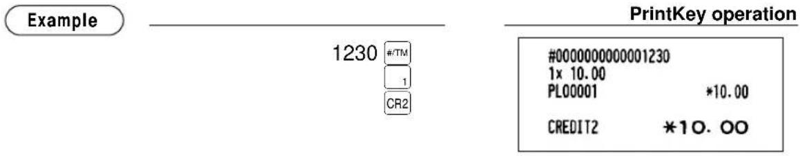 Example 1230 #/TM 1 CR2 PrintKey operation #0000000000001230 1x 10.00 PL00001 *10.00 CREDIT2 *10.00