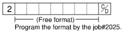 2 (Free format) Program the format by the job #2025.