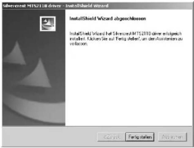 Silvercrest MTS211B driver - InstallShield Wizard InstallShield Wizard abgeschlossen InstallShield Wizard hat Sirecrist MTS211B driver erfolgreich installiert. Klicken Sie auf Fertig stellen, um den Assistenten zu verlassen.