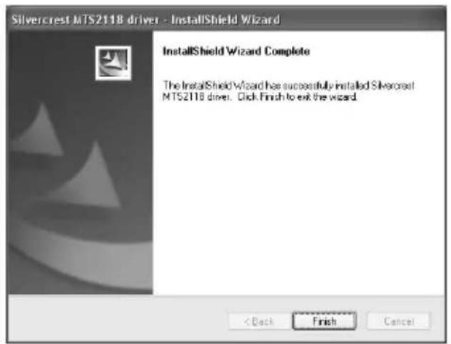 Silvercrest MTS211B driver - InstallShield Wizard InstallShield Wizard Complete The InstallShield Wizard has successfully installed Silvercrest MTS211B drive. Click Finish to exit the wizard. < Back Finish Cancel