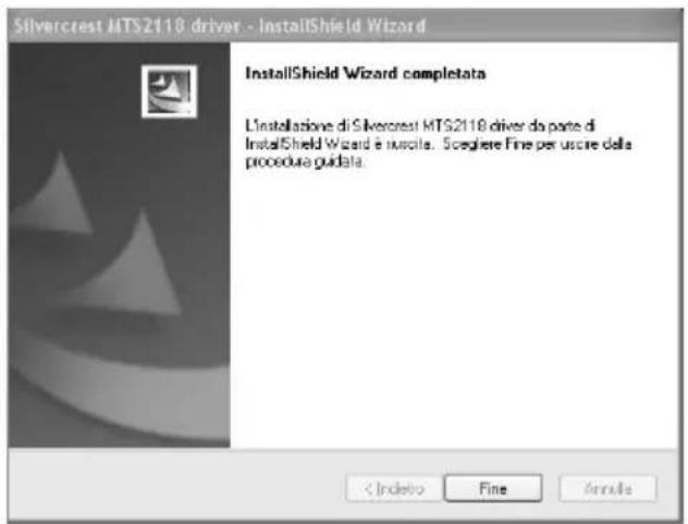 Silvercrest MTS2118 driver - InstallShield Wizard InstallShield Wizard completata L'installazione di Silvercrest MTS2118 driver da parte di InstallShield Wizard è riscita. Scogliere Fine per uscire della procedura guidata.