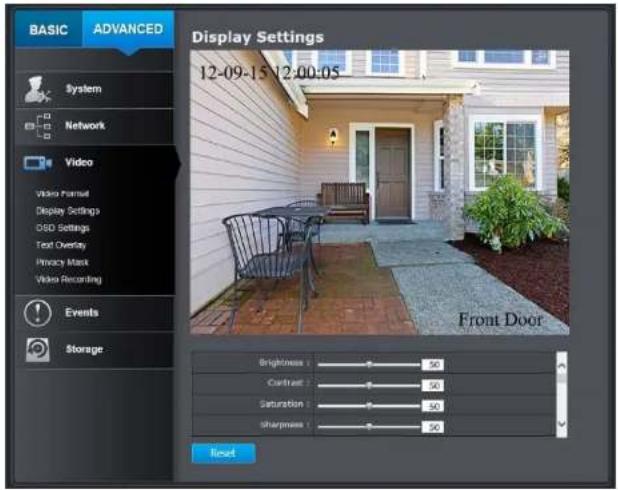 BASIC ADVANCED System Network Video Video Format Display Settings OSD Settings Text Overlay Privacy Mask Video Recording Events Storage Display Settings 12-09-15 12:00:05 Front Door Brightness : 50 Contrast : 50 Saturation : 50 Sharpness : 50 Reset