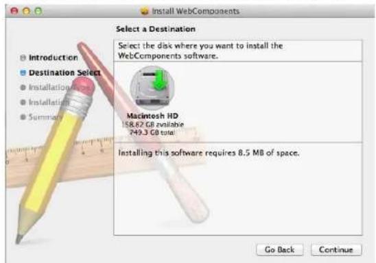 Install WebComponents Select a Destination Select the disk where you want to install the WebComponents software. Macintosh HD 15.8 GB available 749.3 GB total. Installing this software requires 8.5 MB of space. Go Back Continue