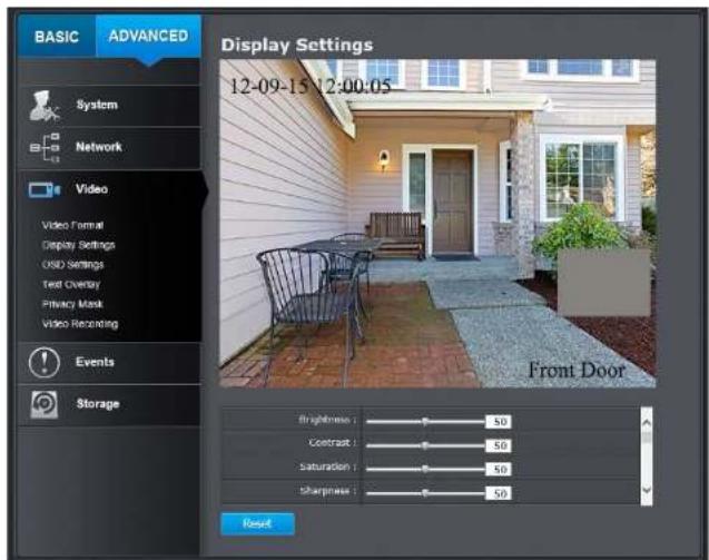 BASIC ADVANCED System Network Video Video Format Display Settings OSD Settings Test Overlay Privacy Mask Video Recording Events Storage Display Settings 12-09-15 12:00:05 Front Door Brightness : 50 Contrast : 50 Saturation : 50 Sharpness : 50 Reset