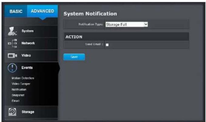 BASIC ADVANCED System Notification Notification Types: Storage Full ACTION Send Email : Save System Network Video Events Motion Detection Video Tampers Notification Snapshots Email Storage