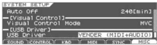 SYSTEM SETUP Auto Off 240[min] [Visual Control] Visual Control Mode MVC [USB Driver] USB Driver VENDER (MIDI+AUDIO) SOUND CONTROL KAD MIDI SYNC MISC