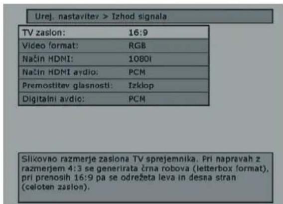 Urej. nastavitev > Izhod signala TV zaslon: 16:9 Video format: RGB Način HDMI: 10801 Način HDMI avdio: PCM Premostitev glasnosti: Izklop Digitalni avdio: PCM Silkovno razmerje zasiona TV sprejemnika. Pri napravah z razmerjem 4:3 se generirata črna robova (letterbox format), pri prenosih 16:9 pa se odrežeta leva in desna stran (celoten zaslon).