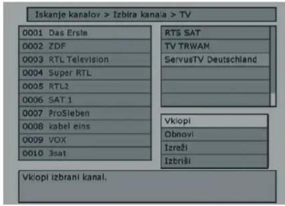 Iskanje kanalov > Izbira kanala > TV 0001 Das Erste 0002 ZDF 0003 RTL Television 0004 Super RTL 0005 RTL2 0006 SAT 1 0007 ProSieben 0008 kabel eins 0009 VOX 0010 3sat RTS SAT TV TRWAM ServusTV Deutschland Vklopi Obnovi Izreži Izbriši Vklopi izbrani kanal,