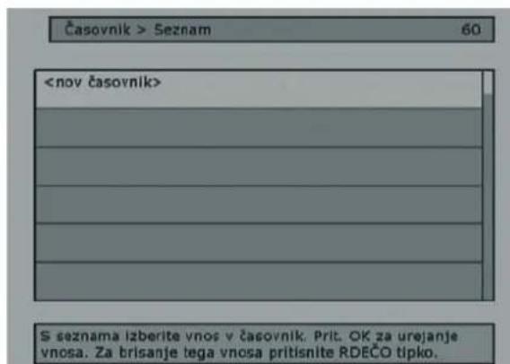 Časovnik > Seznam 60 S seznama izberite vnos v časovnik. Prit. OK za urejanje vnosa. Za brisanje tega vnosa pritisnite RDEČO tipko.