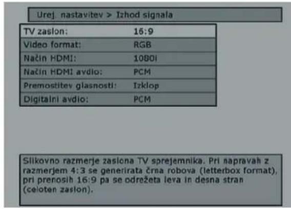 Urej. nastavitev > Izhod signala TV zaslon: 16:9 Video format: RGB Način HDMI: 10801 Način HDMI avdio: PCM Premostitev glasnosti: Izklop Digitalni avdio: PCM Silkovno razmerje zaslona TV sprejemnika. Pri napravah z razmerjem 4:3 se generirata črna robova (letterbox format), pri prenosih 16:9 pa se odrežeta leva in desna stran (celoten zaslon).