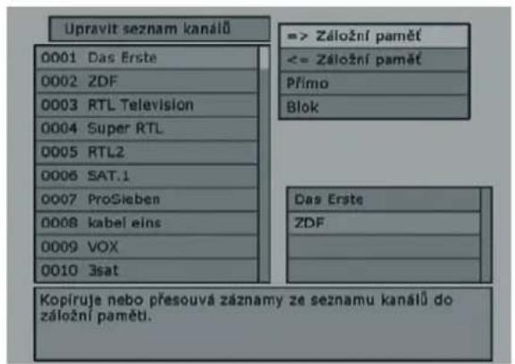 Upravit seznam kanálů 0001 Das Erste 0002 ZDF 0003 RTL Television 0004 Super RTL 0005 RTL2 0006 SAT.1 0007 ProSieben 0008 kabel eins 0009 VOX 0010 3sat => Záložní pamět <= Záložní pamět Přímo Blok Das Erste ZDF Kopíruje nebo přesouvá záznamy ze seznamu kanálů do záložní paměti.