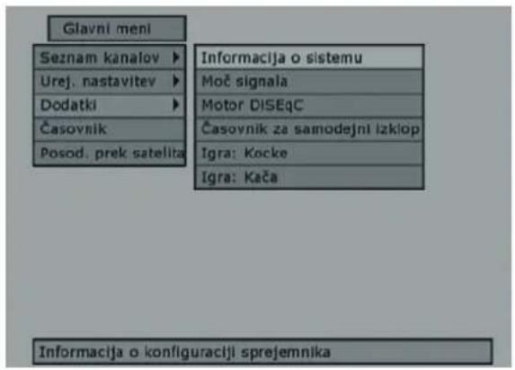 Glavni meni Seznam kanalov ▶ Urej. nastavitev ▶ Dodatki ▶ Časovnik Posod. prek satellita Informacija o sistemu Moč signala Motor DISEqC Časovnik za samodejni izklop Igra: Kocke Igra: Kača Informacija o konfiguraciji sprejemnika