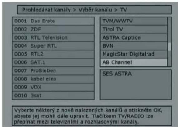 Prohledávat kanály > Výběr kanálu > TV 0001 Das Erste 0002 ZDF 0003 RTL Television 0004 Super RTL 0005 RTL2 0006 SAT.1 0007 ProSieben 0008 kabel eins 0009 VOX 0010 3sat TVM/WWTV Tirol TV ASTRA Caption BVN MagicStar Digitalrad AB Channel SES ASTRA Vyberte některý z nově nalezených kanálů a stiskněte OK, abyste jej mohli dále upravit. Tlačítkem TV/RADIO lze přepínat mezi televizními a rozhlasovými kanály.